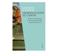 Diferenciando el canon: El deseo feminista y la escritura de las historias del arte: 7 (EX(it) Libris)