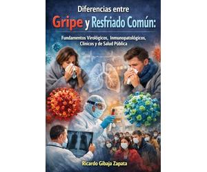 Diferencias entre Gripe y Resfriado Común: Fundamentos Virológicos, Inmunopatológicos, Clínicos y de Salud Pública