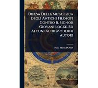 Difesa Della Metafisica Degli Antichi Filosofi Contro Il Signor Giovani Locke, Ed Alcuni Altri Moderni Autori