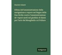 Difesa dell'amministrazione della navigazione a vapore nel Regno delle Due Sicilie contro l'amministrazione de' vapori sardi nel giudizio di danni per l'urto del Mongibello col Polluce