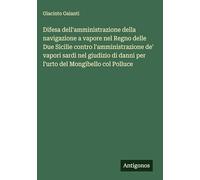 Difesa dell'amministrazione della navigazione a vapore nel Regno delle Due Sicilie contro l'amministrazione de' vapori sardi nel giudizio di danni per l'urto del Mongibello col Polluce