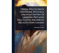 Difesa Dell'illibata Divozione De'fedeli, Assunta Contro Di Lamindo Pritanio Dall'eletto Arciprote Melazzo Don Gaudio