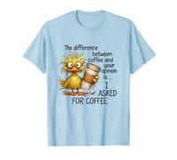 difference between coffee your opinion is i asked for coffee Camiseta