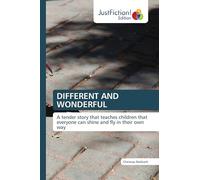 DIFFERENT AND WONDERFUL: A tender story that teaches children that everyone can shine and fly in their own way