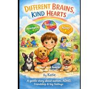 DIFFERENT BRAINS, KIND HEARTS: A gentle story about autism, ADHD, friendship & big feelings