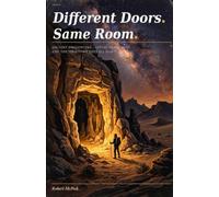 Different Doors. Same Room: Ancient Encounters, Living Traditions, and the Territory They All Mapped (The Consciousness Machine: A Five-Book Investigation into the Architecture of Altered States)