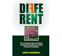 DIFFERENT: How To Nurture, Bloom, and Open a Child With Disability to a World of Endless Possibilities