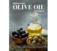 Different Olive Oil Recipes: Tasty Meal Ideas for Weeknights Like Parmesan Linguine, California Pizzas, Authentic Minestrone, Mushroom Pierogies, and Much More