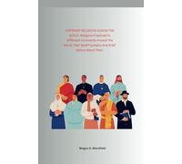 DIFFERENT RELIGIONS ACROSS THE WORLD: Religions Practiced In Different Continents Around The World, Their Belief Systems And Brief History About Them. (Around the Globe)