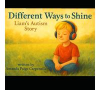 Different Ways to Shine: Liam's Autism Story: A Children's Story About Autism, Acceptance, and Understanding