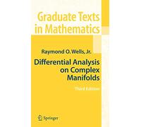 Differential Analysis on Complex Manifolds: 65 (Graduate Texts in Mathematics)