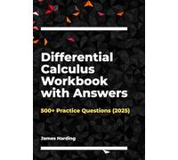 Differential Calculus Workbook with Answers: 500+ Practice Questions (2025)