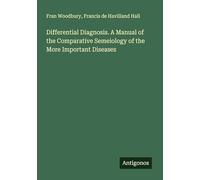 Differential Diagnosis. A Manual of the Comparative Semeiology of the More Important Diseases