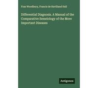 Differential Diagnosis. A Manual of the Comparative Semeiology of the More Important Diseases