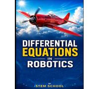 Differential Equations in Robotics: Modeling Dynamic Systems for Motion, Control & Intelligent Machines (Foundation on Robotics : Mathematics, Physics & Programming for Robotics)