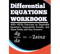 Differential Equations Workbook 400+ MCQs Exercises on Separable Equations, Exponential Growth, and Slope Fields with Key Answers