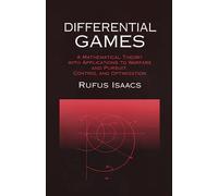 Differential Games: A Mathematical Theory with Applications to Warfare and Pursuit, Control and Optimization (Dover Books on MaTHEMA 1.4tics)