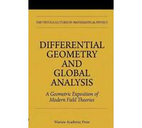 Differential Geometry and Global Analysis: A Geometric Exposition of Modern Field Theories