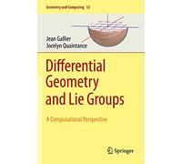 Differential Geometry and Lie Groups: A Computational Perspective: 12 (Geometry and Computing)
