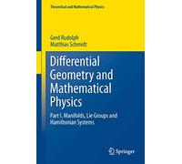 Differential Geometry and Mathematical Physics: Part I. Manifolds, Lie Groups and Hamiltonian Systems (Theoretical and Mathematical Physics)