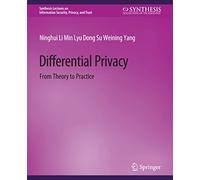 Differential Privacy: From Theory to Practice (Synthesis Lectures on Information Security, Privacy, and Trust)