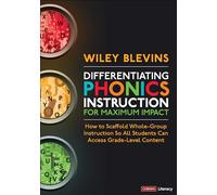 Differentiating Phonics Instruction for Maximum Impact: How to Scaffold Whole-Group Instruction So All Students Can Access Grade-Level Content (Corwin Literacy)