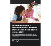 Differenziazione e inclusione nella materia matematica nelle scuole elementari: Uno studio sull'attuazione dell'approccio teorico della differenziazione nella matematica nell'ambito dell'inclusione