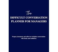 Difficult Conversation Planner for Managers: A Leadership Tool to Prepare, Document, and Reflect on Workplace Conversations with Clarity and Confidence
