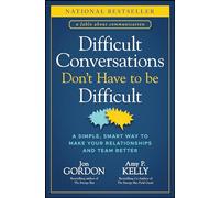 Difficult Conversations Don't Have to Be Difficult: A Simple, Smart Way to Make Your Relationships and Team Better (Jon Gordon)