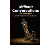 Difficult Conversations for Managers: 13 Word-for-Word Scripts and Neuroscience Behind Every Phrase for Remote, Hybrid, and In-Person Teams