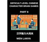 Difficult Level Chinese Character Brain Games (Part 8)- Intriguing Puzzles for Every Age Group Featuring Multiple Choice Questions and Solutions to ... Recognition Skills at HSK All Levels