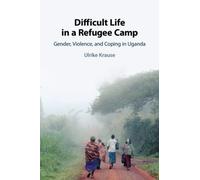Difficult Life in a Refugee Camp – Gender, Violence, and Coping in Uganda