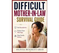 Difficult Mother-in-Law? Survival Guide: How to Set Boundaries, Protect Your Marriage,and Stop Family Drama