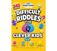 Difficult Riddles for Clever Kids: 240 Brain-Teasing Riddles That Turn I Give Up! into I Figured It Out! Spark Curiosity, Boost Confidence, and Raise a Smarter Kid Every Single Day