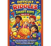 Difficult Riddles for Smart Kids Ages 8-13: 300 Brain-Boosting Riddles, Trick Questions & Mind Puzzles to Improve Logic, Critical Thinking and Problem-Solving Skills