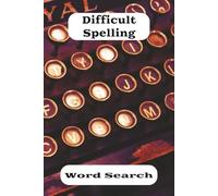 Difficult Spelling Word Search Book: Up for the challenge? Words that are often spelled incorrectly populate pages. 6x9, 50 puzzles...A great gift for ... people. Fear not, Solutions are provided.