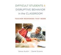Difficult Students and Disruptive Behavior in the Classroom: Teacher Responses That Work