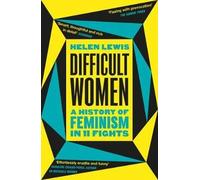 Difficult Women | Helen Lewis