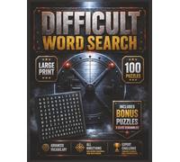 Difficult Word Search Large Print Edition: 100 Extreme Word Search Puzzles with Advanced Vocabulary, 21 Words per Puzzle, All Directions, and Nearly ... Solvers (Large Print Word Search Collection)
