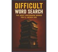 Difficult Word Search: The Most Uncommon Words You’ll Never Use I A Word Search Book with Easy to Read Print Featuring Obscure, Challenging, Arduous ... ... Gift for Vacations, Holidays and Leisure