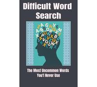 Difficult Word Search: The Most Uncommon Words You’ll Never Use I A Word Search Book with Easy to Read Print Featuring Obscure, Challenging, Arduous ... ... Gift for Vacations, Holidays and Leisure