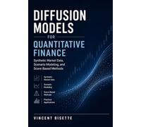 Diffusion Models for Quantitative Finance: Synthetic Market Data, Scenario Modeling, and Score-Based Methods: A Comprehensive Guide
