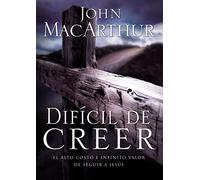 Difícil de Creer: El alto costo e infinito valor de seguir a Jesús