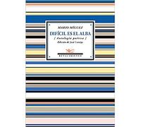 Difícil es el alba: (Antología poética)