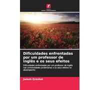 Dificuldades enfrentadas por um professor de inglês e os seus efeitos: Dificuldades enfrentadas por um professor de inglês nas universidades jordanianas e os seus efeitos no desempenho