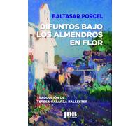 DIFUNTOS BAJO LOS ALMENDROS EN FLOR | Baltasar Porcel