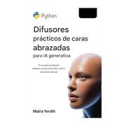 DIFUSORES FACIALES PRÁCTICOS DE ABRAZO PYTHON PARA IA GENERATIVA: 75 canales de difusión estables que utilizan ControlNet, LoRA e inversión textual