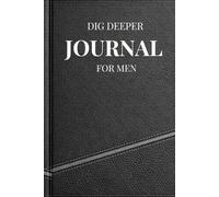 Dig Deeper Journal for Men: Guided prompts to help you reflect, build clarity, and stay grounded