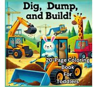 Dig, Dump, and Build! A coloring book for toddlers who love animals and construction: A coloring book for toddlers who love all things animals and construction