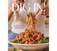 Dig In!: Over 100 Easy, Delicious, and Stress-Free Recipes to Make on Repeat (A Cookbook)